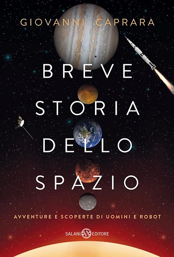 Breve storia dello spazio. Avventure e scoperte di uomini e robot di Giovanni Caprara