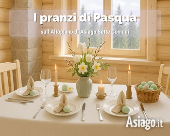 EASTER 2025 ON THE ASIAGO PLATEAU - Easter lunches, events and accommodation offers