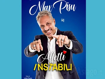 Max Pisu in Affetti Instabili a Gallio