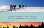 CIASPOLATE e TREKKING Visite Guidate  2021/2022, GUIDE ALTOPIANO Asiago