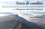 Conferenza “Terra di confine. Storia di una confinazione non ancora del tutto definita sull’Altopiano dei Sette Comuni” ad Asiago - 24 maggio 2019