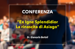 Konferenz "" Ex Igne Splendidior Wiedergeburt von Asiago "Asiago-28 Juni 2019