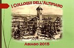 I colloqui dell'Altipiano 2015,"L'Altipiano, i boschi, le stagioni e l'alpeggio"