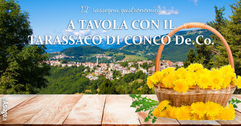 A TAVOLA CON IL TARASSACO DI CONCO - 12ª Rassegna Enogastronomica, marzo-maggio 2017