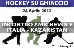 Amichevole Italia - Kazakistan Hockey su ghiaccio, Asiago martedì 24 aprile 2012