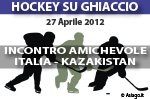 Hockey su ghiaccio Amichevole Italia - Kazakistan, Asiago venerdì 27 aprile 2012