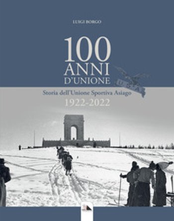 100 anni d unione storia dell unione sportiva asiago 1922 2022