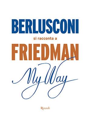 Berlusconi si racconta a friedman my way