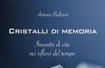 Cristalli di memoria Antonio Ballerini Cristalli di memoria Antonio Ballerini