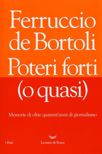 De Bortoli - Poteri forti o quasi De Bortoli - Poteri forti o quasi