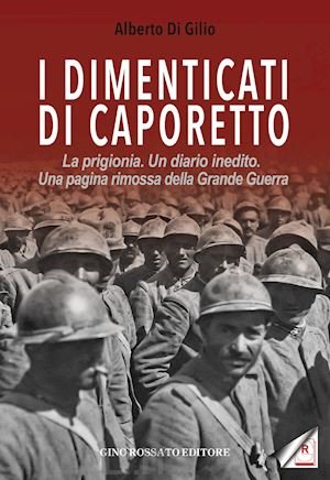 I dimenticati di Caporetto di di Gilio