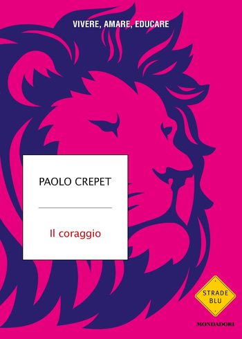 Il coraggio - Paolo Crepet Il coraggio - Paolo Crepet