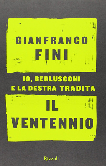 Il ventennio - Io, Berlusconi e la destra tradita di Gianfranco Fini
