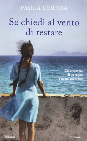 Libro Se chiedi al vento di restare di Paola Cereda Libro Se chiedi al vento di restare di Paola Cereda