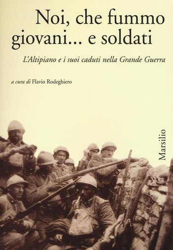 Noi che fummo giovani e soldati flavio rodeghiero Noi che fummo giovani e soldati flavio rodeghiero