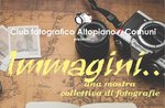 Mostra fotografica del Club Fotografico Altopiano 7 Comuni "Immagini .. una mostra collettiva di fotografie" ad Asiago agosto 2016