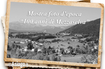 "100 years of Mezzaselva"-show with vintage photos of Mezzaselva 1 July to August 27, 2017-