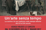 Mostra "Un'arte senza tempo" al Museo Le Carceri di Asiago, dal 10 dicembre 2016 al 1 maggio 2017