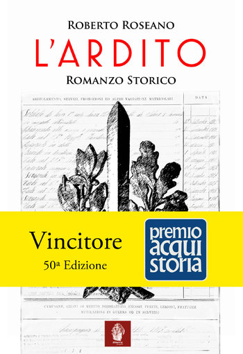 L'ardito - Romanzo storico  di Roberto Roseano vincitore del premio Acqui Storia 2017