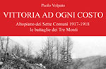 Libro VITTORIA AD OGNI COSTO Altopiano dei 7 Comuni 17/18 Battaglie dei 3 Monti